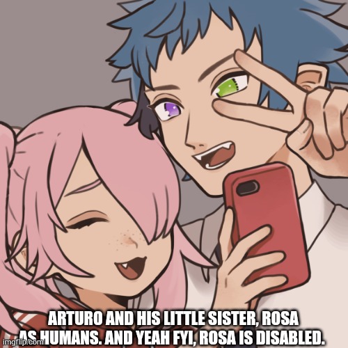 https://picrew.me/image_maker/399481/ <-The link to what I used to create this. | ARTURO AND HIS LITTLE SISTER, ROSA AS HUMANS. AND YEAH FYI, ROSA IS DISABLED. | made w/ Imgflip meme maker