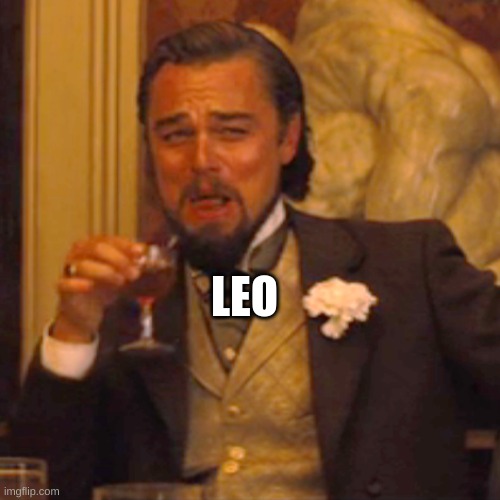 Laughing Leo Meme | LEO | image tagged in memes,laughing leo | made w/ Imgflip meme maker