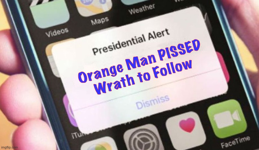 Presidential Alert | Orange Man PISSED
Wrath to Follow | image tagged in memes,presidential alert | made w/ Imgflip meme maker