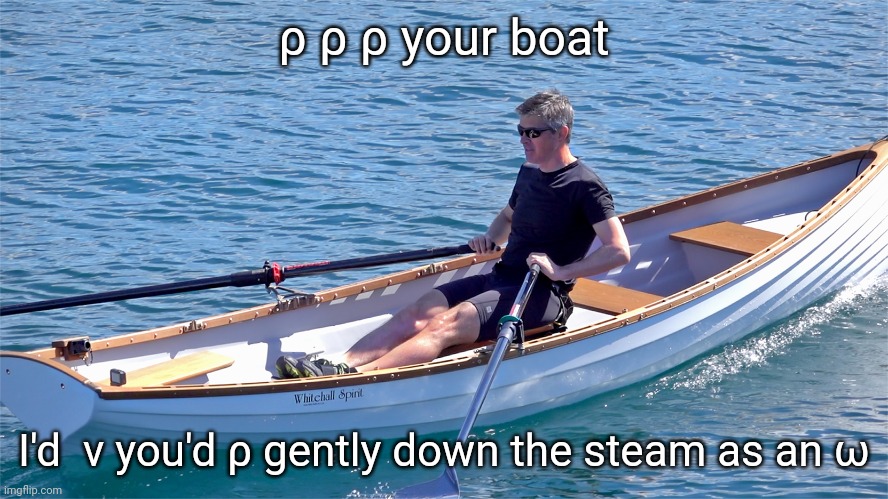 Greek alphabet puns - Episode 1 | ρ ρ ρ your boat; I'd  ν you'd ρ gently down the steam as an ω | image tagged in greek,greece,alphabet,boats | made w/ Imgflip meme maker