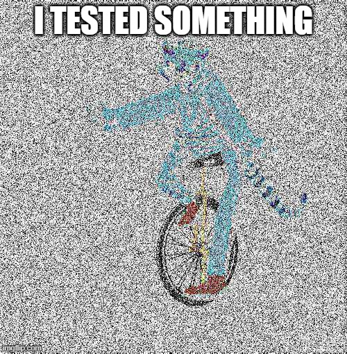 Dat Boi Statictiger | I TESTED SOMETHING | made w/ Imgflip meme maker