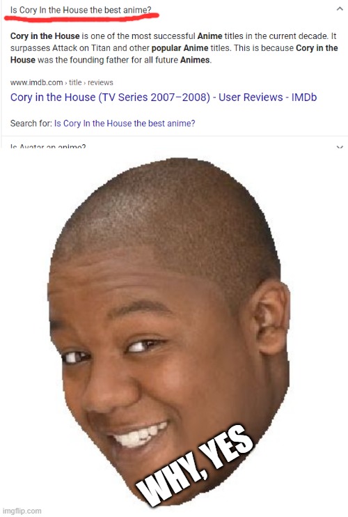 Corey in the House is Best Anime | WHY, YES | image tagged in corey in the house | made w/ Imgflip meme maker