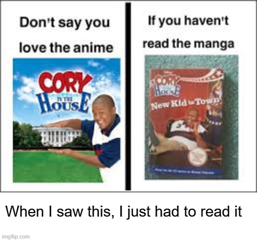 Read it or I will come to your house and drink water | When I saw this, I just had to read it | image tagged in cory in the house,anime meme,manga | made w/ Imgflip meme maker