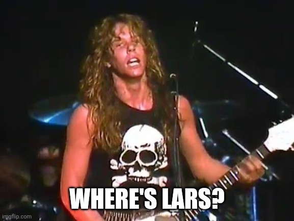 Lars is nowhere. :( | WHERE'S LARS? | image tagged in young james hetfield | made w/ Imgflip meme maker