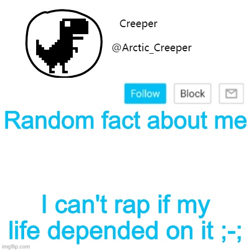 Creeper's announcement thing | Random fact about me; I can't rap if my life depended on it ;-; | image tagged in creeper's announcement thing | made w/ Imgflip meme maker