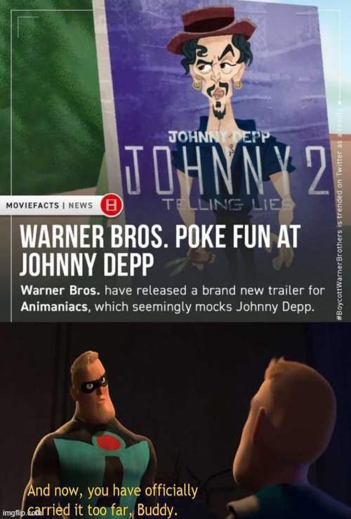The audacity | image tagged in and now you have officially gone too far buddy,memes,funny,johnny depp,warner bros | made w/ Imgflip meme maker