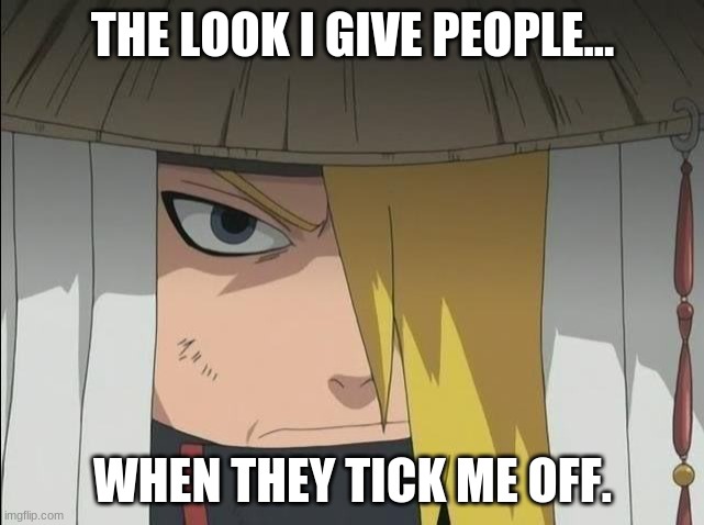 THE LOOK I GIVE PEOPLE... WHEN THEY TICK ME OFF. | made w/ Imgflip meme maker