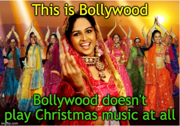 This is Bollywood Bollywood doesn't play Christmas music at all | made w/ Imgflip meme maker