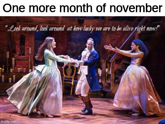 wait hang on... | One more month of november | made w/ Imgflip meme maker