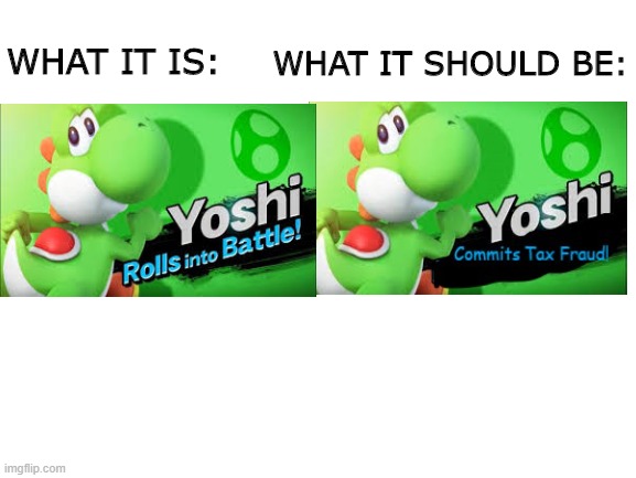 sry the second one isn't made very well | WHAT IT SHOULD BE:; WHAT IT IS: | image tagged in yoshi,super smash bros | made w/ Imgflip meme maker