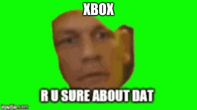 XBOX | made w/ Imgflip meme maker