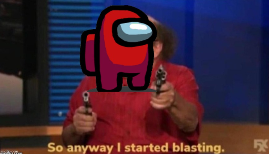 So anyway I started blasting | image tagged in so anyway i started blasting | made w/ Imgflip meme maker