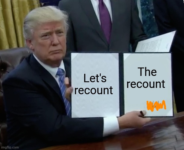 The southern district of New York is waiting Donnie | Let's recount; The recount | image tagged in memes,trump bill signing,election 2020,donald trump is an idiot | made w/ Imgflip meme maker
