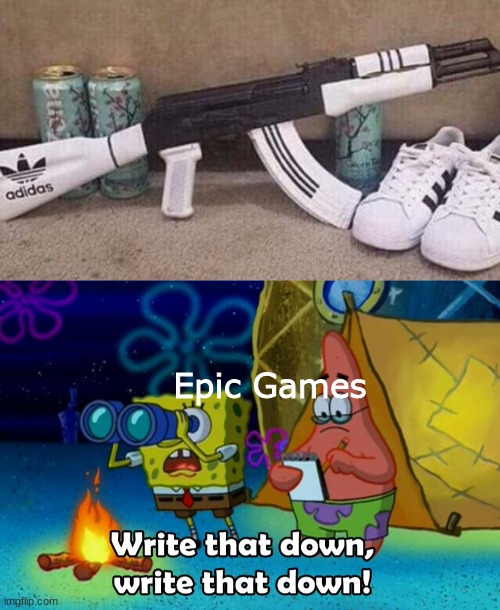 Adidas x Fortnite?! | Epic Games | image tagged in write that down | made w/ Imgflip meme maker