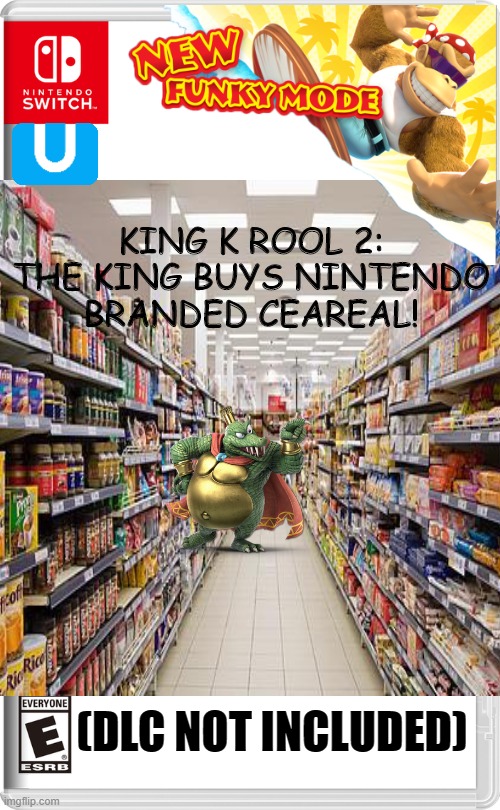 Visit comments 4 dlc | KING K ROOL 2: THE KING BUYS NINTENDO BRANDED CEAREAL! (DLC NOT INCLUDED) | image tagged in grocery store | made w/ Imgflip meme maker