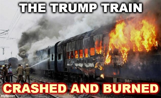 Toot toot my *ss. | THE TRUMP TRAIN; CRASHED AND BURNED | image tagged in trump,train,crash,burn | made w/ Imgflip meme maker
