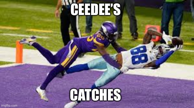 Ceedee lamb |  CEEDEE’S; CATCHES | image tagged in nfl football,dallas cowboys,touchdown | made w/ Imgflip meme maker