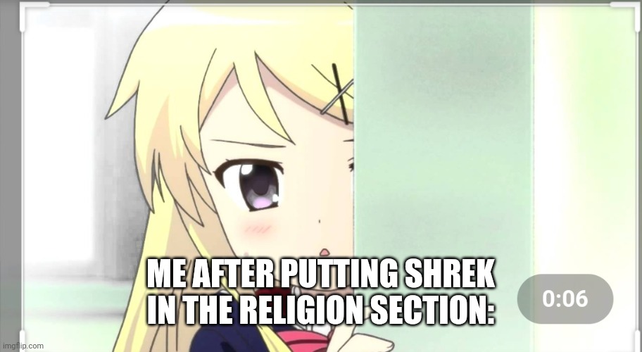 Haha, Shrek go brr | ME AFTER PUTTING SHREK IN THE RELIGION SECTION: | image tagged in funny,meme,anime | made w/ Imgflip meme maker