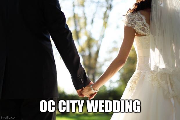 It’s basically for lovers like Boi and Poff.. | OC CITY WEDDING | image tagged in wedding | made w/ Imgflip meme maker