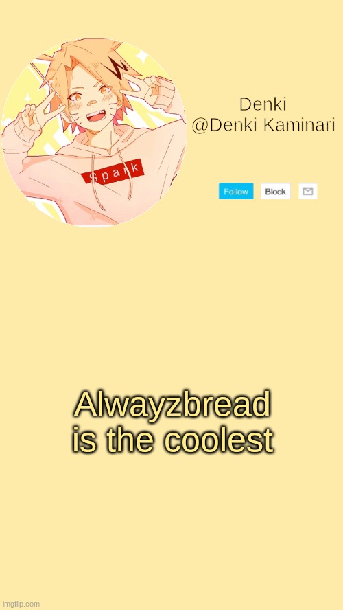 Denki announcement | Alwayzbread is the coolest | image tagged in denki announcement | made w/ Imgflip meme maker
