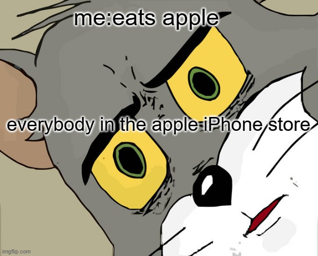 Unsettled Tom Meme | me:eats apple; everybody in the apple iPhone store | image tagged in memes,unsettled tom | made w/ Imgflip meme maker
