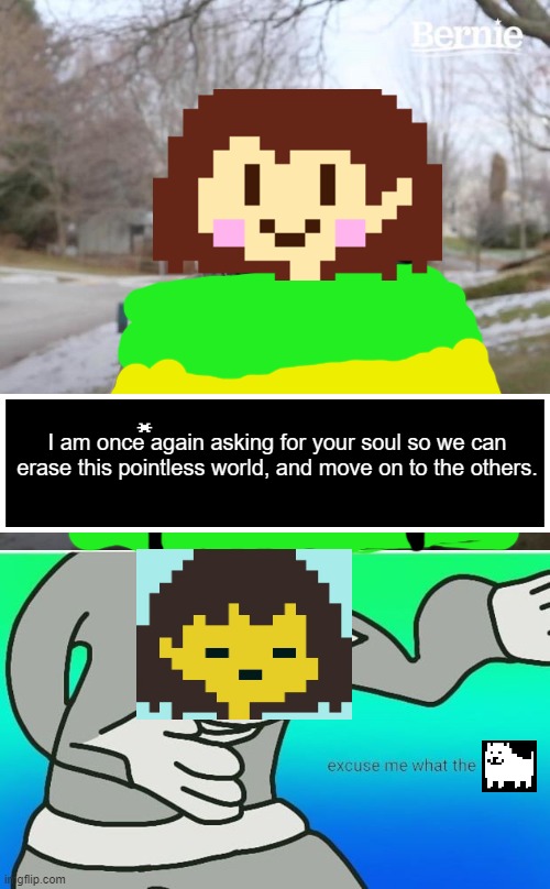 I am once again asking for your soul so we can erase this pointless world, and move on to the others. | image tagged in memes,bernie i am once again asking for your support,fallout boy excuse me wyf,undertale | made w/ Imgflip meme maker