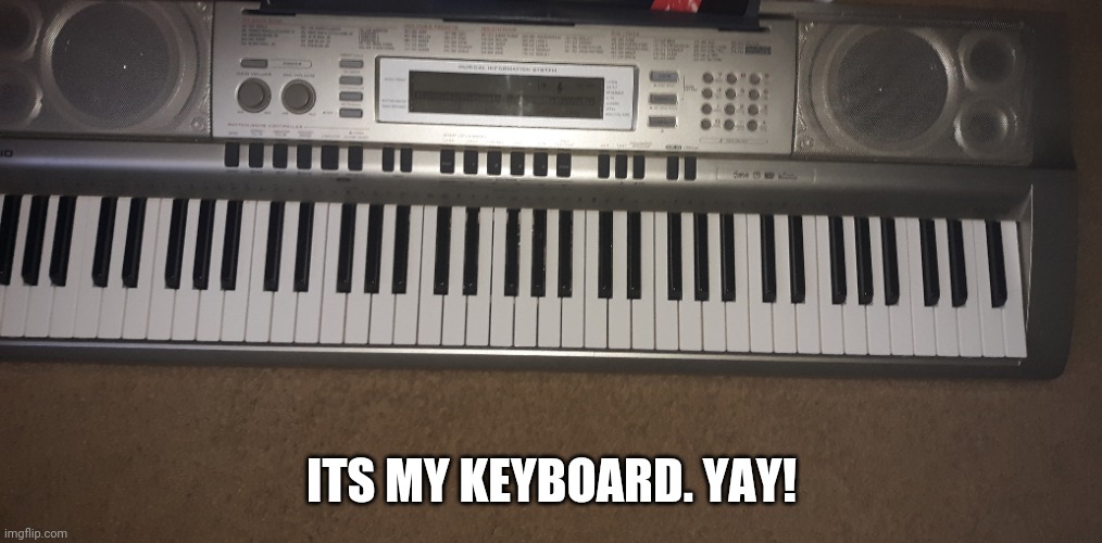 Time to play it | ITS MY KEYBOARD. YAY! | made w/ Imgflip meme maker