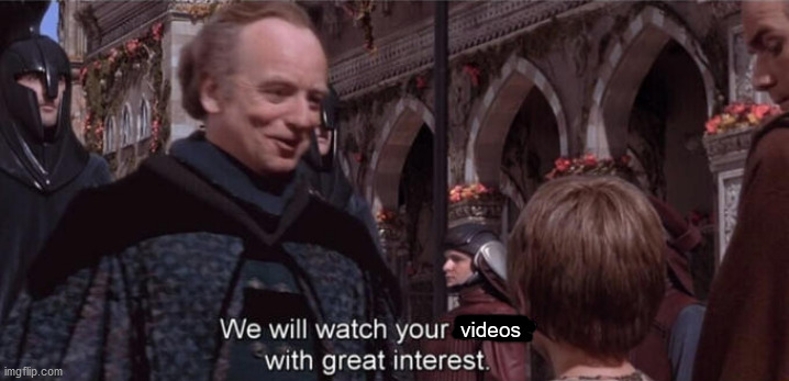 We will watch your career with great interest | videos | image tagged in we will watch your career with great interest | made w/ Imgflip meme maker