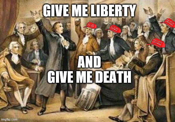 Give me Liberty and death | GIVE ME LIBERTY; AND


GIVE ME DEATH | image tagged in patrick henry seech | made w/ Imgflip meme maker