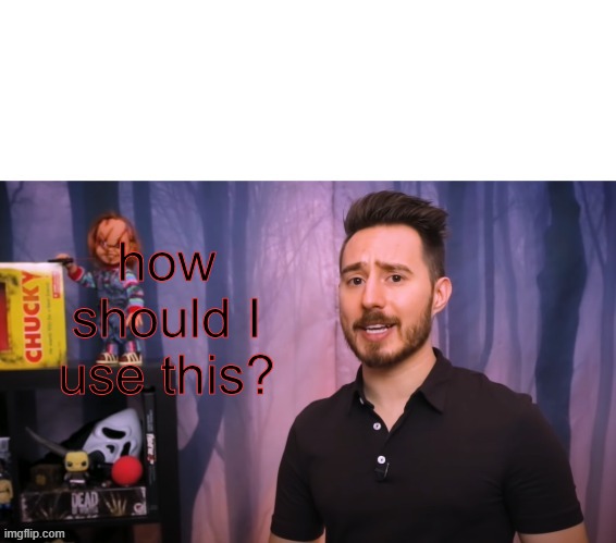 james a. janisse confused | how should I use this? | image tagged in james a janisse confused | made w/ Imgflip meme maker