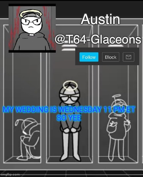 Glaceon announcement template 2 | MY WEDDING IS WEDNESDAY 11 PM ET 
SO YEE | image tagged in glaceon announcement template 2 | made w/ Imgflip meme maker