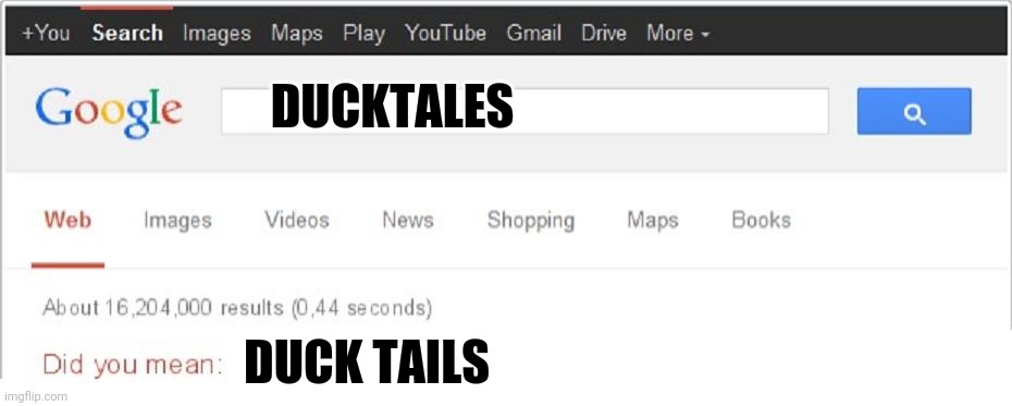 Did You Mean...? | DUCKTALES; DUCK TAILS | image tagged in did you mean,ducktales,google,google search | made w/ Imgflip meme maker