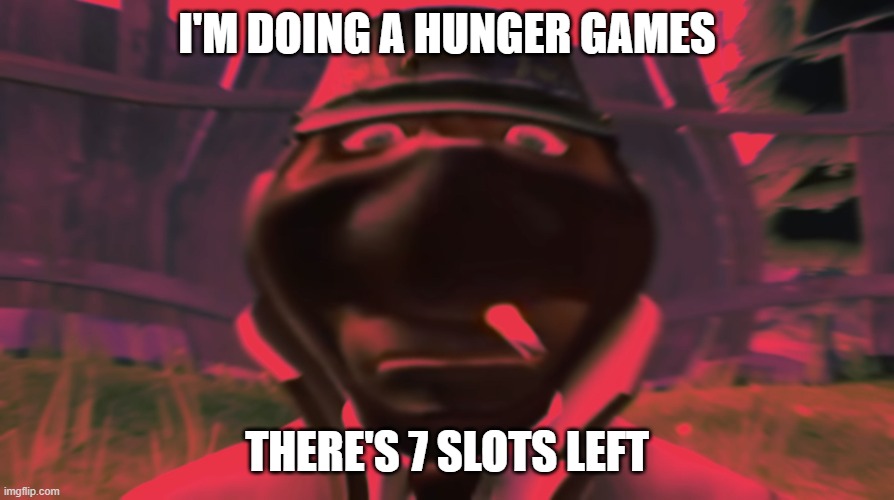 Spy looking | I'M DOING A HUNGER GAMES; THERE'S 7 SLOTS LEFT | image tagged in spy looking,hunger games | made w/ Imgflip meme maker