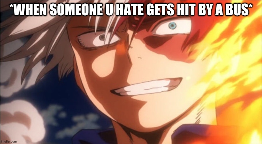 *WHEN SOMEONE U HATE GETS HIT BY A BUS* | made w/ Imgflip meme maker