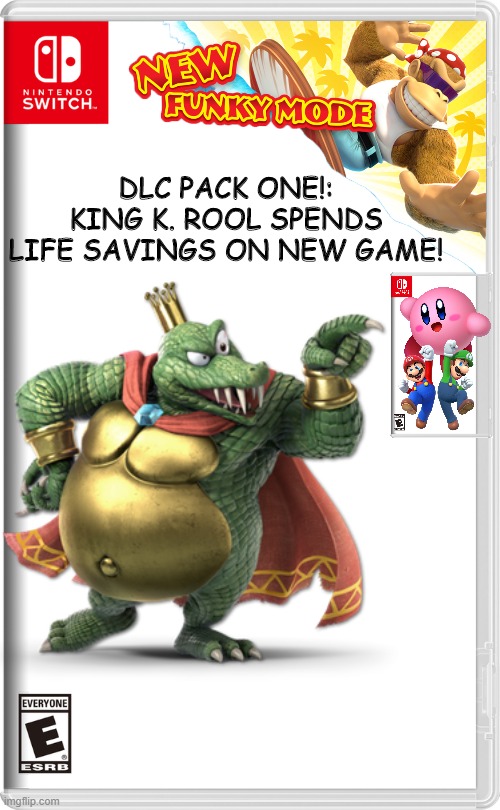 DLC PACK ONE!: KING K. ROOL SPENDS LIFE SAVINGS ON NEW GAME! | made w/ Imgflip meme maker