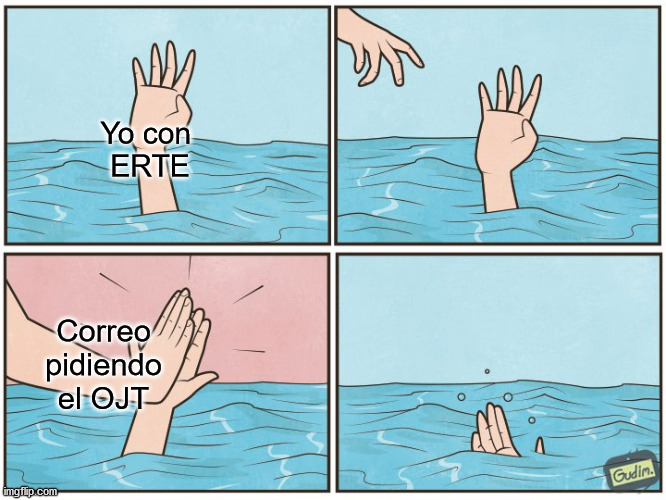 I can no more | Yo con 
ERTE; Correo
pidiendo
el OJT | image tagged in high five drown | made w/ Imgflip meme maker