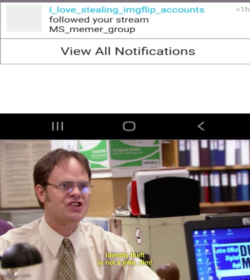 Its not | image tagged in dwight schrute identity theft | made w/ Imgflip meme maker