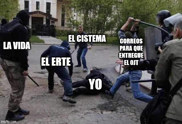 Really I can no more with this shit | EL CISTEMA; LA VIDA; CORREOS
PARA QUE
ENTREGUE
EL OJT; EL ERTE; YO | image tagged in beat up | made w/ Imgflip meme maker