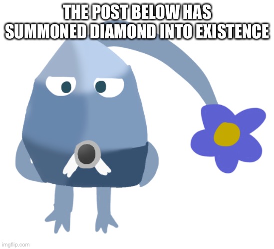 R u n | THE POST BELOW HAS SUMMONED DIAMOND INTO EXISTENCE | made w/ Imgflip meme maker