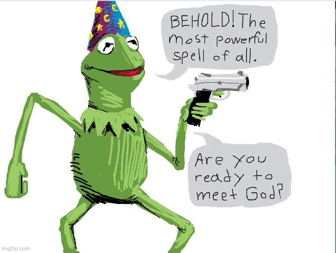 Kermit the most powerful spell of all | image tagged in kermit the most powerful spell of all | made w/ Imgflip meme maker