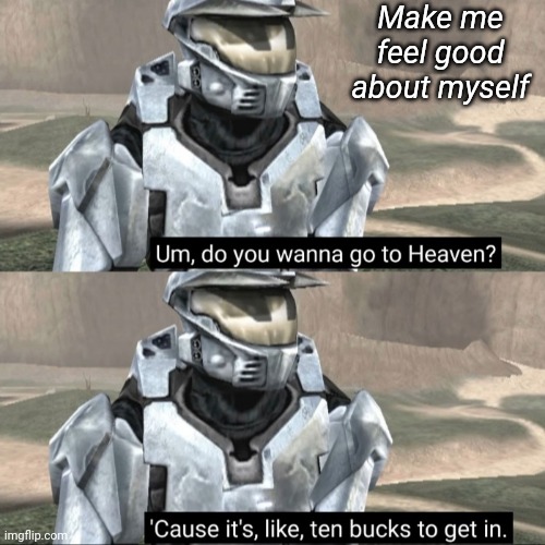 Make me feel good about myself | image tagged in tag | made w/ Imgflip meme maker