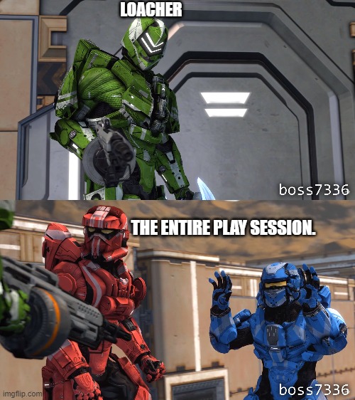 When Loacher gets a SAW | LOACHER; THE ENTIRE PLAY SESSION. | image tagged in halo,loacher films | made w/ Imgflip meme maker