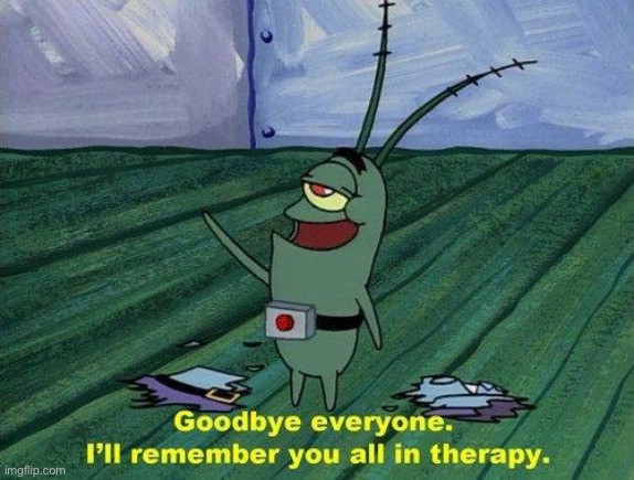 Latr | image tagged in plankton therapy | made w/ Imgflip meme maker