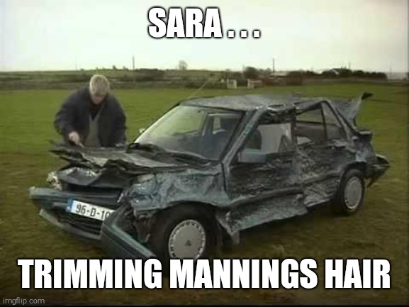 Father Ted | SARA . . . TRIMMING MANNINGS HAIR | image tagged in father ted | made w/ Imgflip meme maker