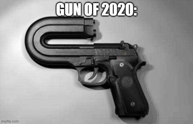 GUN OF 2020: | made w/ Imgflip meme maker