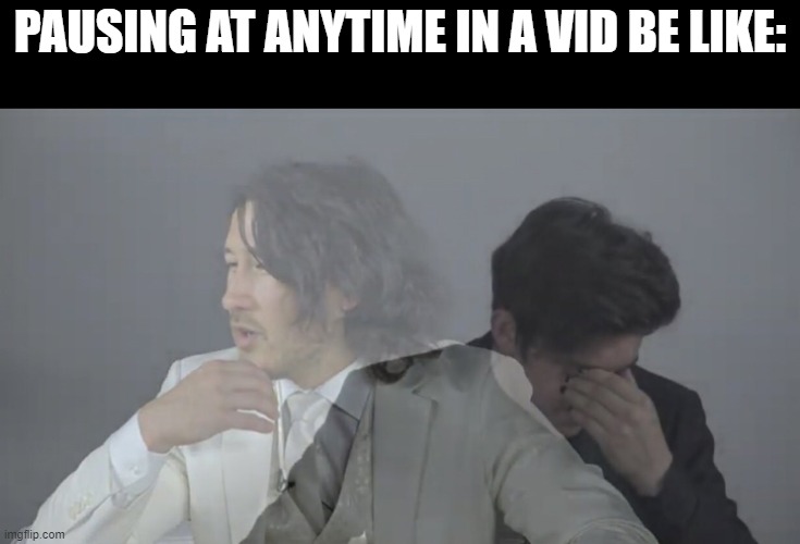Unus Annus | PAUSING AT ANYTIME IN A VID BE LIKE: | image tagged in unus annus | made w/ Imgflip meme maker