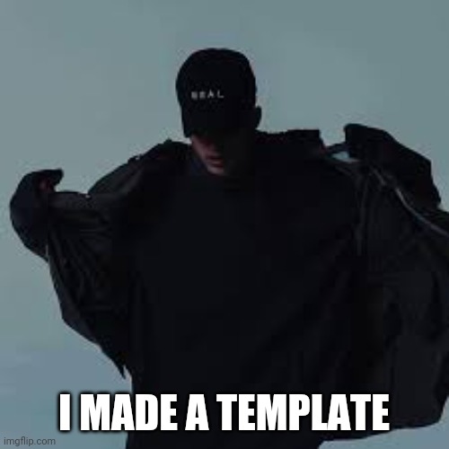 NFs template | I MADE A TEMPLATE | image tagged in nfs template | made w/ Imgflip meme maker