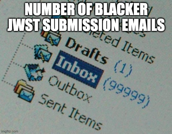 Inbox | NUMBER OF BLACKER JWST SUBMISSION EMAILS | image tagged in inbox | made w/ Imgflip meme maker