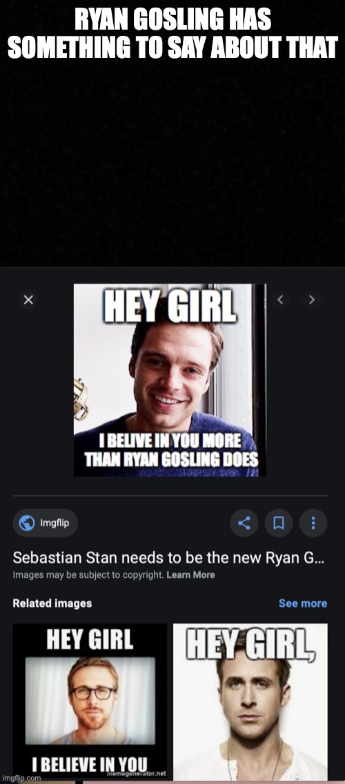 RYAN GOSLING HAS SOMETHING TO SAY ABOUT THAT | image tagged in blank | made w/ Imgflip meme maker