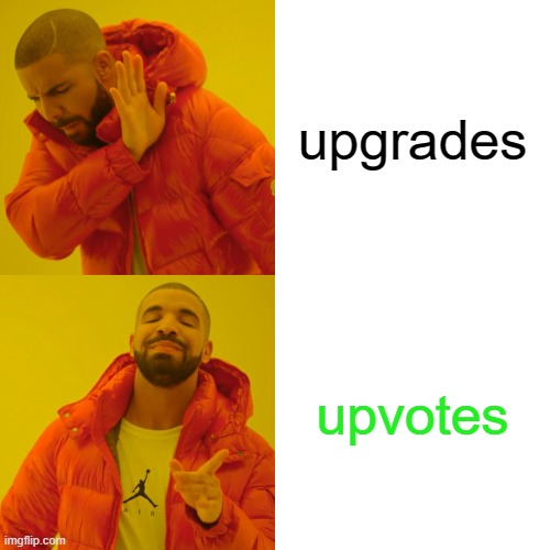 Drake Hotline Bling | upgrades; upvotes | image tagged in memes,drake hotline bling | made w/ Imgflip meme maker